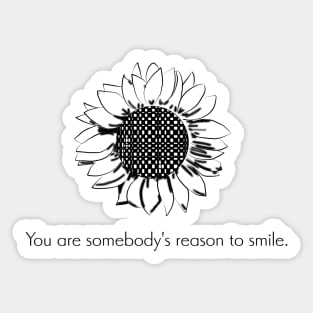 Quote- You are somebody's reason to smile- Happy Sticker